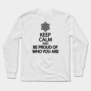 Keep calm and be proud of who you are Long Sleeve T-Shirt